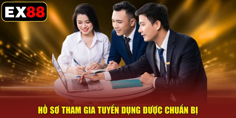 Hồ sơ tham gia Tuyển Dụng được chuẩn bị