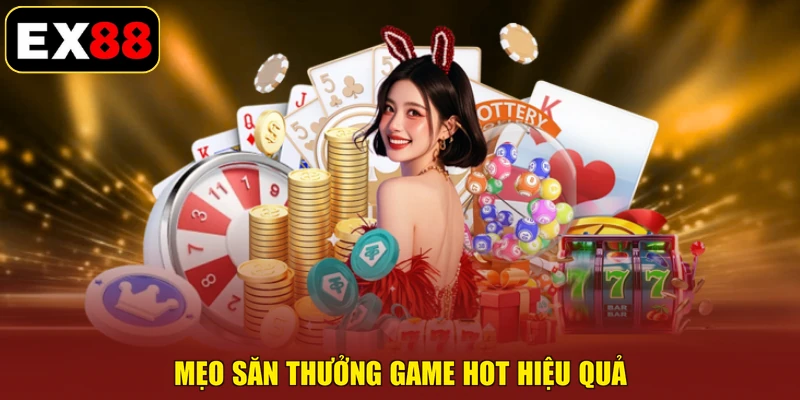 Mẹo săn thưởng game hot hiệu quả
