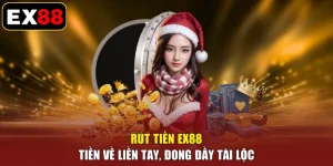 Rút Tiền EX88 - Tiền Về Liền Tay, Đong Đầy Tài Lộc