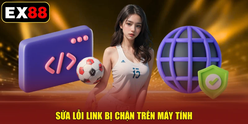 Sửa lỗi link bị chặn trên máy tính